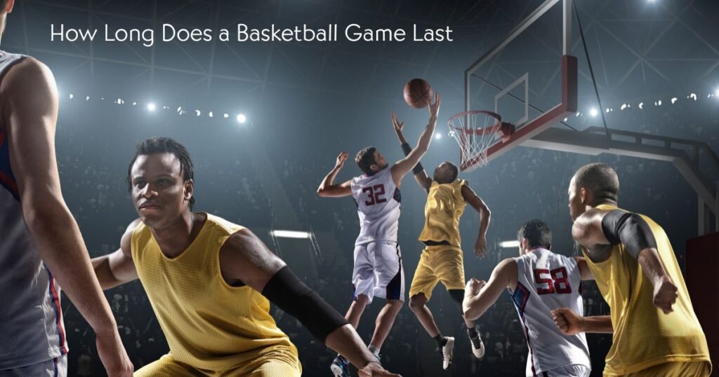How Long Does a Basketball Game Last