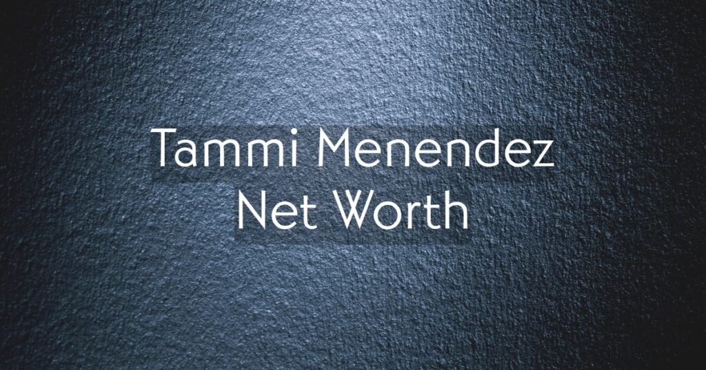 Tammi Menendez Net Worth